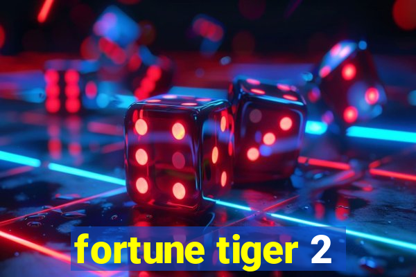 fortune tiger 2